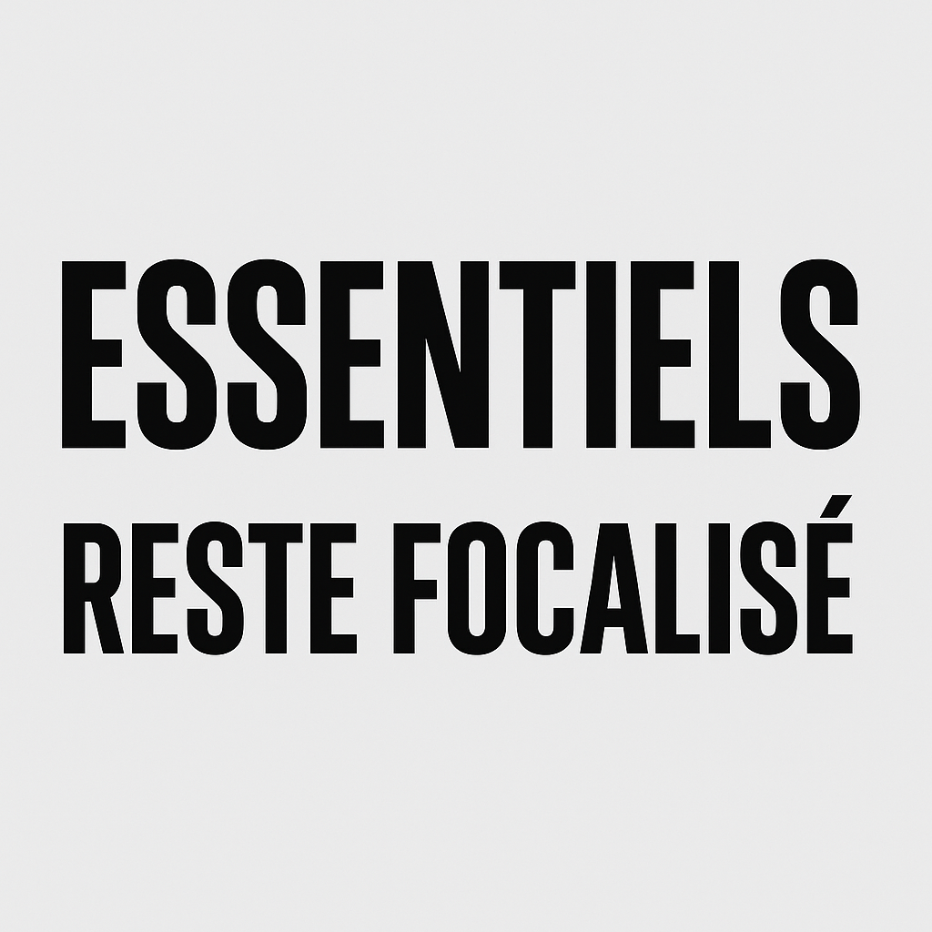 Essentiels — Reste focalisé